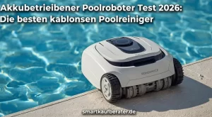 Akkubetriebener Poolroboter Test 2026: Die besten kabellosen Poolreiniger