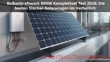 Balkonkraftwerk 800W Komplettset Test 2026: Die besten Stecker-Solaranlagen im Vergleich
