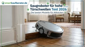 Saugroboter für hohe Türschwellen Test 2026: Die besten Modelle für Altbauten