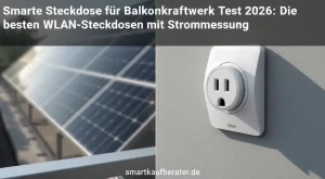 Smarte Steckdose für Balkonkraftwerk Test 2026: Die besten WLAN-Steckdosen mit Strommessung