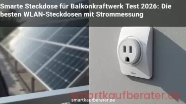 Smarte Steckdose für Balkonkraftwerk Test 2026: Die besten WLAN-Steckdosen mit Strommessung