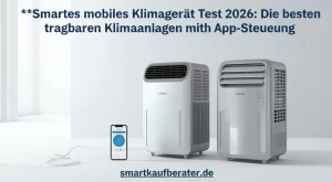 Smartes mobiles Klimagerät Test 2026: Top Modelle im Vergleich Smartes mobiles Klimagerät Test 2026: Top Modelle im Vergleich